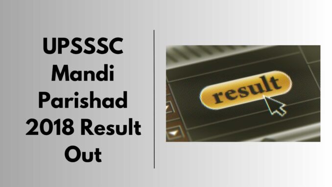 UPSSSC Mandi Parishad 2018 Result